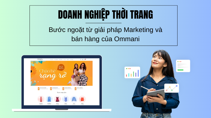 Doanh nghiệp thời trang - Bước ngoặt từ giải pháp Marketing và bán hàng của Ommani